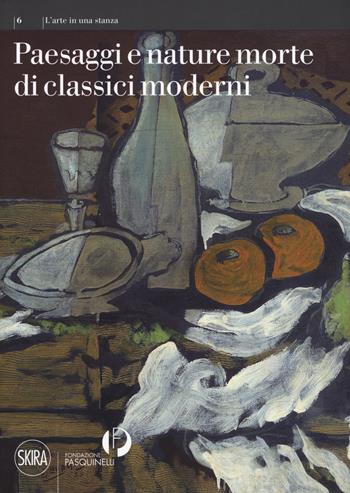 Paesaggi e nature morte di classici moderni. Ediz. a colori  - Libro Skira 2017, L'arte in una stanza | Libraccio.it