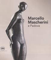 Marcello Mascherini e Padova. Ediz. a colori