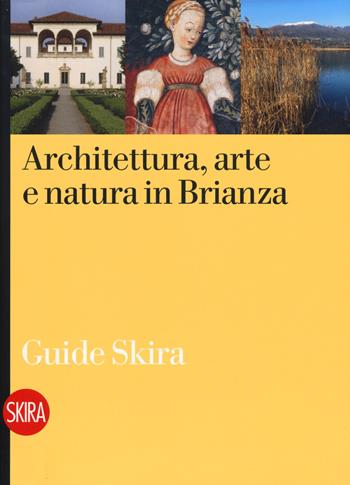 Architettura, arte e natura in Brianza  - Libro Skira 2017, Guide | Libraccio.it