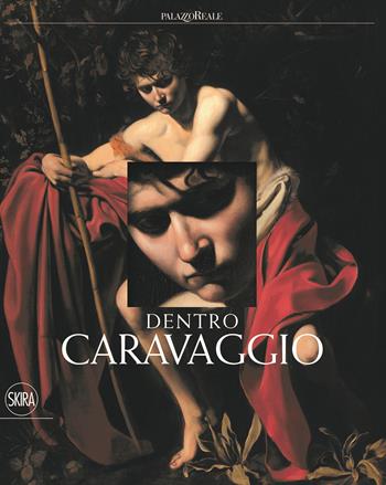 Dentro Caravaggio. Ediz. a colori. Con e-book  - Libro Skira 2017, Arte antica. Cataloghi | Libraccio.it