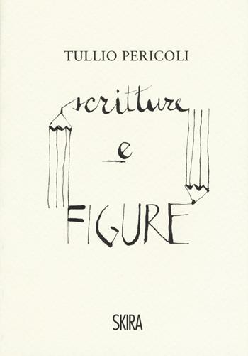 Tullio Pericoli. Scritture e figure. Ediz. a colori - Tullio Pericoli - Libro Skira 2017, Arte moderna. Cataloghi | Libraccio.it