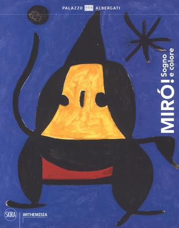 Mirò! Sogno e colore  - Libro Skira 2017, Arthemisia | Libraccio.it