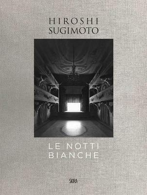 Hiroshi Sugimoto. Le notti bianche. Ediz. italiana e inglese  - Libro Skira 2017, Fotografia | Libraccio.it