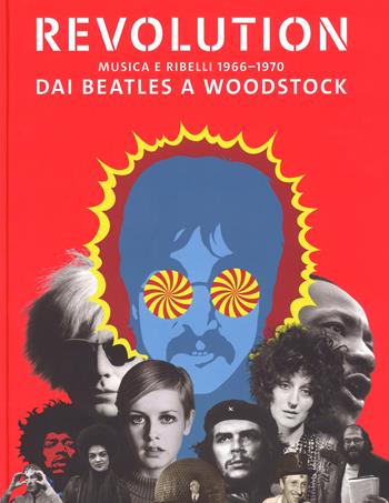 Revolution. Musica e ribelli 1966-1970. Dai Beatles a Woodstock. Ediz. illustrata  - Libro Skira 2017, Arte moderna | Libraccio.it