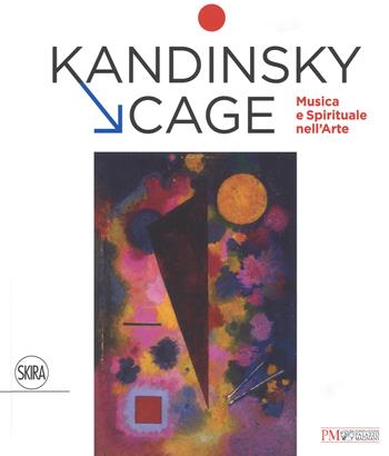 Kandinsky, Cage. Musica e spirituale nell' arte. Ediz. a colori  - Libro Skira 2017, Arte moderna | Libraccio.it