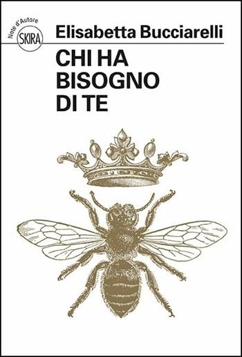 Chi ha bisogno di te - Elisabetta Bucciarelli - Libro Skira 2017, Note d'autore | Libraccio.it