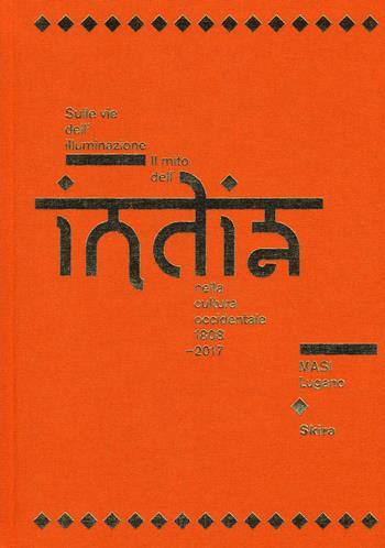 Sulle vie dell'illuminazione. Il mito dell'India nella cultura occidentale 1808-2017  - Libro Skira 2017, Archeologia, arte primitiva e orientale | Libraccio.it