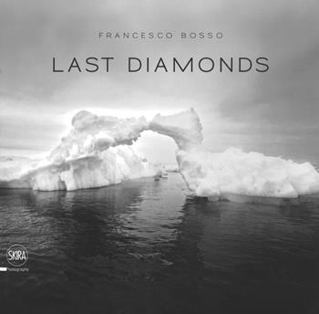 Last diamonds. Ediz. italiana e inglese - Francesco Bosso - Libro Skira 2017, Fotografia | Libraccio.it