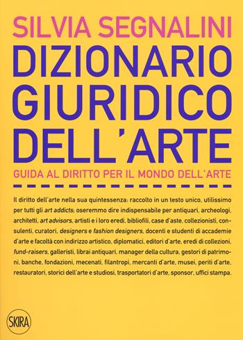 Dizionario giuridico dell'arte. Guida al diritto per il mondo dell'arte. Nuova ediz. - Silvia Segnalini - Libro Skira 2018, Skira paperbacks | Libraccio.it