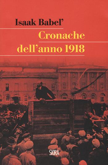 Cronache dell'anno 1918 - Isaak Babel' - Libro Skira 2017, StorieSkira | Libraccio.it