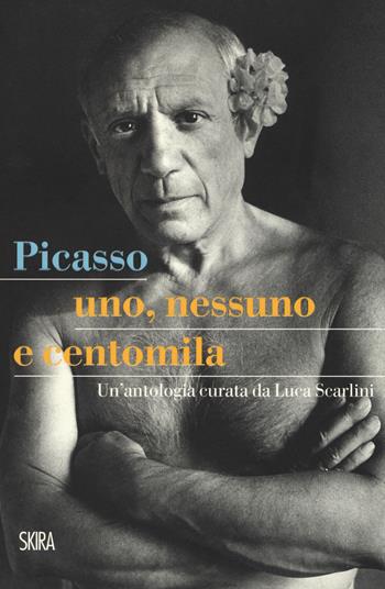 Picasso. Uno, nessuno e centomila. Un'antologia  - Libro Skira 2017, StorieSkira | Libraccio.it