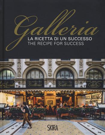 La ricetta di un successo. Galleria-The recipe for success. Ediz. a colori - Maria Canella, Gabriella Passerini, Lorenzo Anfossi - Libro Skira 2018, Varia | Libraccio.it