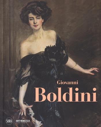 Giovanni Boldini. Genio e pittura. Ediz. a colori  - Libro Skira 2017, Arte moderna. Cataloghi | Libraccio.it