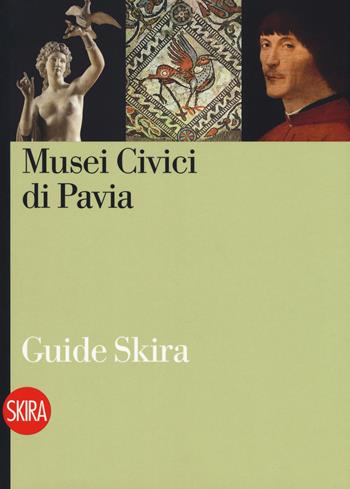 Musei civici di Pavia - Musei civici di Pavia - Libro Skira 2017, Guide | Libraccio.it