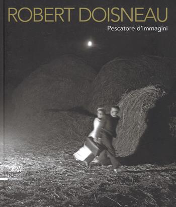 Robert Doisneau. Pescatore d'immagini. Ediz. illustrata - Piero Francesco Pozzi - Libro Skira 2017, Fotografia | Libraccio.it
