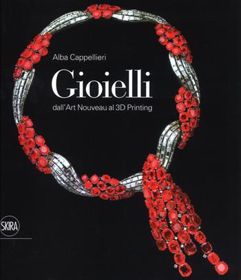 Gioielli. Dall'art nouveau al 3D printing. Ediz. a colori - Alba Cappellieri - Libro Skira 2018, Design e arti applicate | Libraccio.it