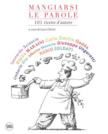 Mangiarsi le parole. 101 ricette autore  - Libro Skira 2018 | Libraccio.it