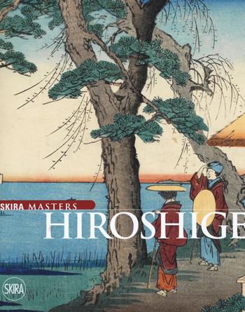 Hiroshige  - Libro Skira 2018, Skira Masters | Libraccio.it