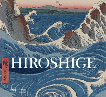 Hiroshige. Visioni del Giappone. Ediz. a colori - Rossella Menegazzo - Libro Skira 2018, Cataloghi di arte antica | Libraccio.it