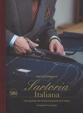 Sartoria italiana. Uno sguardo nel mondo dei grandi sarti italiani. Ediz. a colori