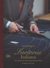 Sartoria italiana. Uno sguardo nel mondo dei grandi sarti italiani. Ediz. illustrata