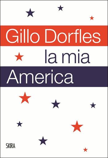 La mia America - Gillo Dorfles - Libro Skira 2018 | Libraccio.it