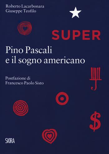 Super. Pino Pascali e il sogno americano - Roberto Lacarbonara, Giuseppe Teofilo - Libro Skira 2018 | Libraccio.it