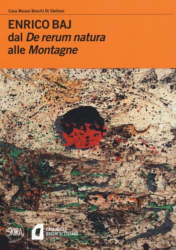 Enrico Baj. Dal «De rerum natura» alle «Montagne»  - Libro Skira 2018, Visti da vicino | Libraccio.it