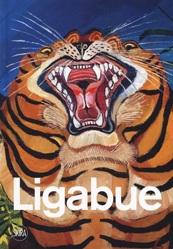 Antonio Ligabue. Ediz. a colori  - Libro Skira 2018, Cataloghi | Libraccio.it