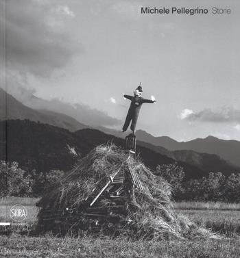 Michele Pellegrino. Storie. Ediz. italiana e inglese  - Libro Skira 2018, Fotografia | Libraccio.it
