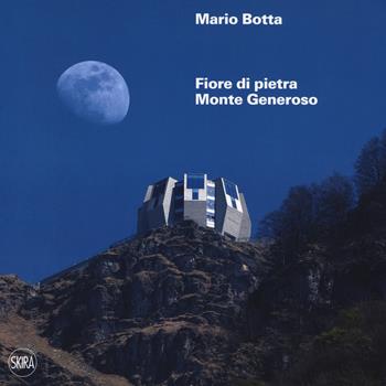 Mario botta. Fiore di pietra. Monte generoso. Ediz. francesce e tedesca. Con Mappa panoramica  - Libro Skira 2018, Architettura. Monografie | Libraccio.it