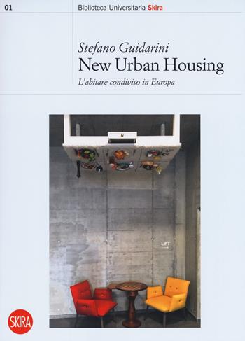 New urban housing. Abitare condiviso in Europa - Stefano Guidarini - Libro Skira 2018, Biblioteca universitaria | Libraccio.it