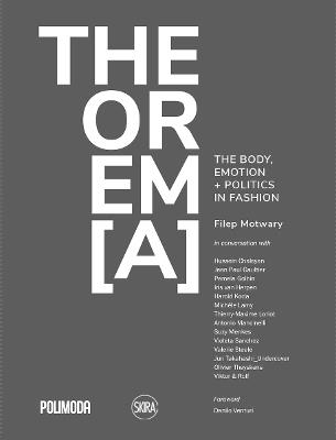 Theorema. The body, emotion + politics in fashion - Filep Motwary - Libro Skira 2018, Moda e costume | Libraccio.it