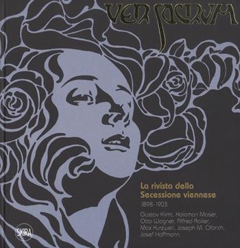 Ver Sacrum. La rivista della Secessione viennese 1898-1903. Gustav Klimt, Koloman Moser, Otto Wagner, Alfred Roller, Max Kurzweil, Joseph M. Olbrich, Josef Hoffmann. Ediz. a colori - Valerio Terraroli - Libro Skira 2018, Arte moderna. Cataloghi | Libraccio.it