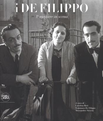 I De Filippo. Il mestiere in scena. Catalogo della mostra (Napoli, 28 ottobre 2018-24 marzo 2019). Ediz. a colori  - Libro Skira 2018, Musica e spettacolo | Libraccio.it