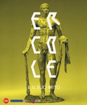 Ercole e il suo mito. Catalogo della mostra (Venaria Reale, 13 settembre 2018-10 marzo 2019). Ediz. a colori