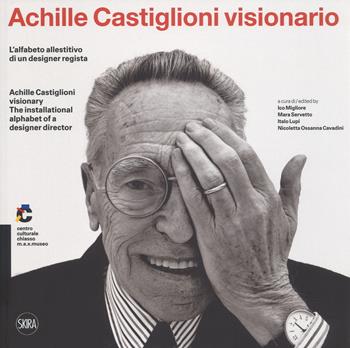 Achille Castiglioni visionario. L'alfabeto allestitivo di un designer regista-Achille Castiglioni visionary. The installational alphabet of a designer director. Ediz. a colori  - Libro Skira 2018, Design e arti applicate | Libraccio.it