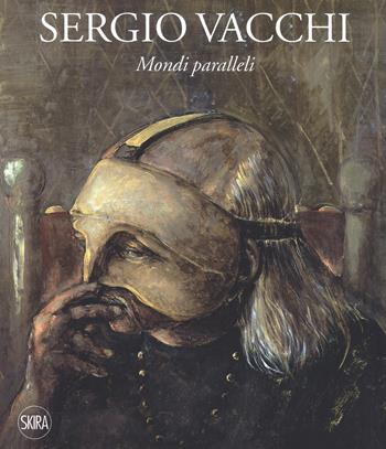 Sergio Vacchi. Mondi paralleli. Ediz. italiana e inglese - Marco Meneguzzo, Renato Barilli, Flavio Caroli - Libro Skira 2018, Arte moderna. Cataloghi | Libraccio.it