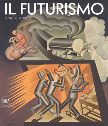 Il futurismo. Anni '10-Anni '20. Ediz. a colori  - Libro Skira 2018, Arte moderna. Cataloghi | Libraccio.it