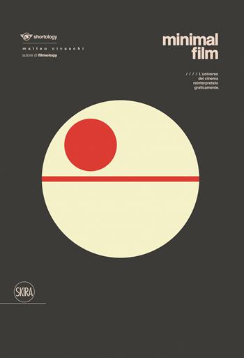 Minimal Film. L'universo del cinema reinterpretato graficamente. Ediz. a colori - Matteo Civaschi - Libro Skira 2018 | Libraccio.it