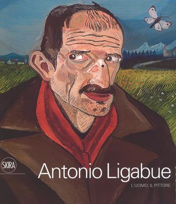 Antonio Ligabue. L'uomo, il pittore. Ediz. a colori  - Libro Skira 2018, Arte moderna. Cataloghi | Libraccio.it