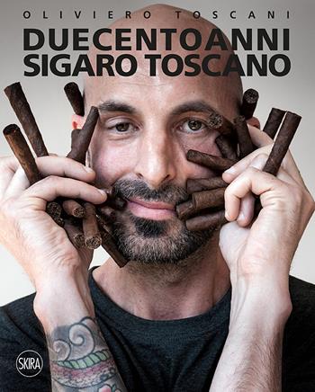 Duecento anni. Sigaro Toscano. Ediz. italiana e inglese - Oliviero Toscani - Libro Skira 2018, Fotografia | Libraccio.it