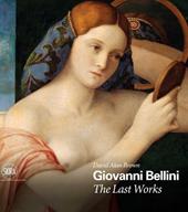 Giovanni Bellini. The last works. Ediz. a colori