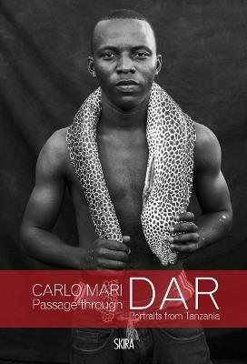 Passage through Dar. Portraits from Tanzania. Ediz. illustrata - Carlo Mari - Libro Skira 2019, Fotografia | Libraccio.it