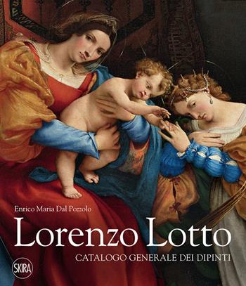 Lorenzo Lotto. Catalogo generale dei dipinti. Ediz. a colori - Enrico Maria Dal Pozzolo - Libro Skira 2022, Archivi dell'arte moderna | Libraccio.it