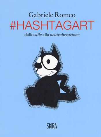 #HashtagArt. Dallo stile alla neutralizzazione. Ediz. italiana e inglese - Gabriele Romeo - Libro Skira 2019, Saggi Skira | Libraccio.it