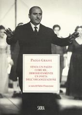 «Senza un pazzo come me, immodestamente un poeta dell'organizzazione». 1919-1981