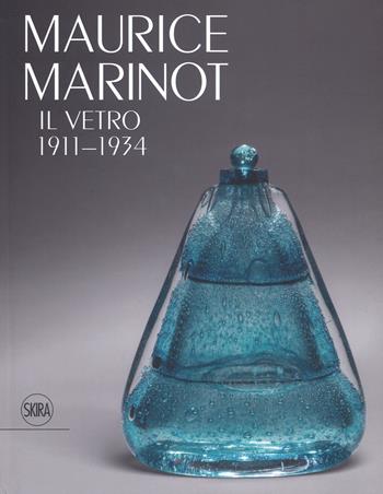 Maurice Marinot. Il vetro 1911-1934. Ediz. a colori  - Libro Skira 2019, Design e arti applicate | Libraccio.it