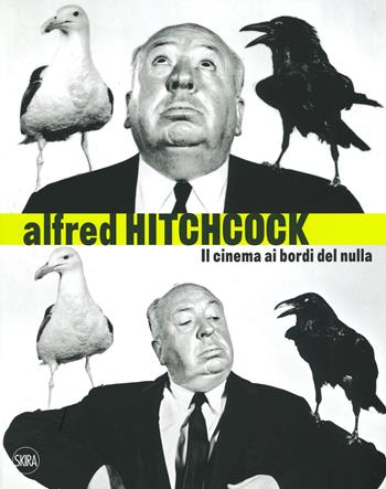 Alfred Hitchcock. Il cinema ai bordi del nulla. Ediz. a colori  - Libro Skira 2019 | Libraccio.it
