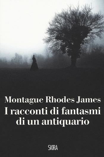 Racconti di fantasmi di un antiquario - Montague Rhodes James - Libro Skira 2019, NarrativaSkira | Libraccio.it
